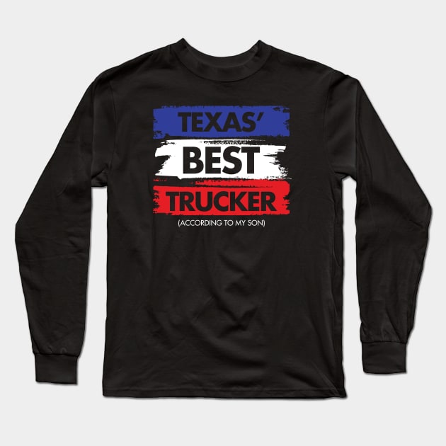 Texas' Best Trucker - According to My Son Long Sleeve T-Shirt by zeeshirtsandprints